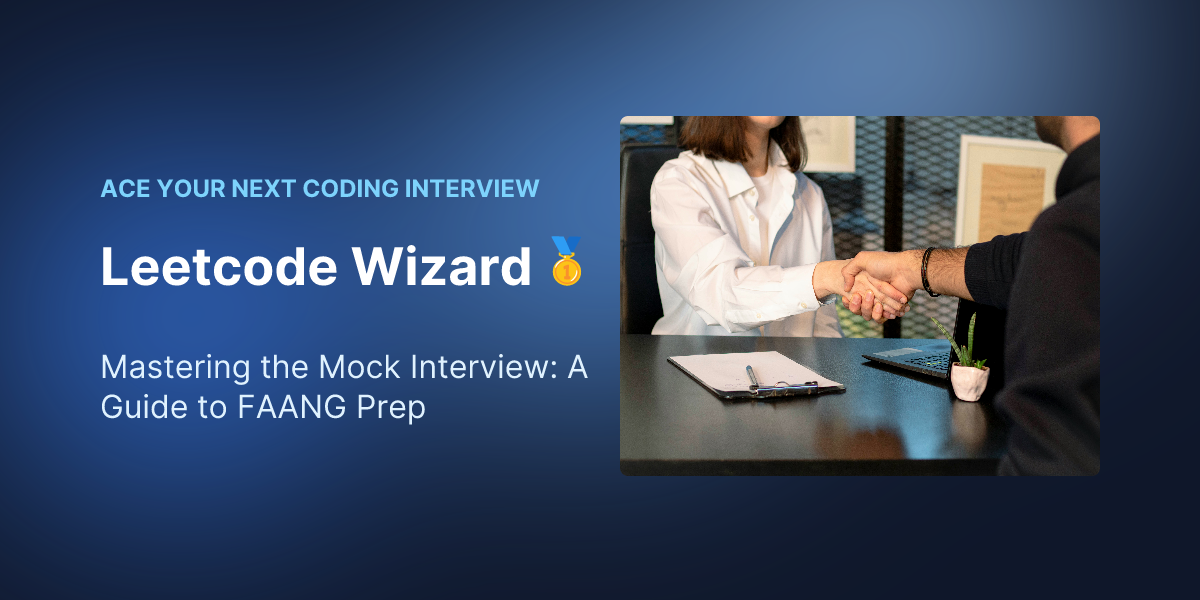 Mastering the Mock Interview: A Guide to FAANG Prep - Leetcode Wizard